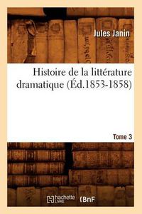 Cover image for Histoire de la Litterature Dramatique. Tome 3 (Ed.1853-1858)