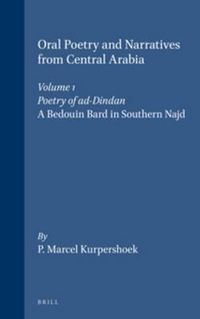 Cover image for Oral Poetry and Narratives from Central Arabia, Volume 1 Poetry of ad-Dindan: A Bedouin Bard in Southern Najd. An Edition with Translation and Introduction