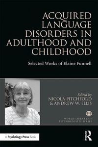 Cover image for Acquired Language Disorders in Adulthood and Childhood: Selected Works of Elaine Funnell