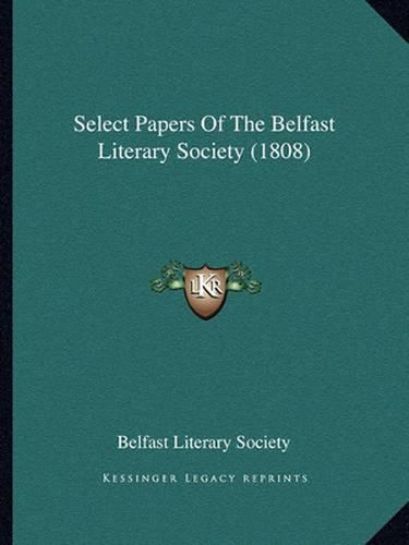 Cover image for Select Papers of the Belfast Literary Society (1808)
