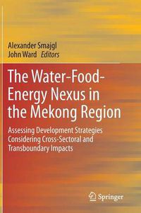 Cover image for The Water-Food-Energy Nexus in the Mekong Region: Assessing Development Strategies Considering Cross-Sectoral and Transboundary Impacts