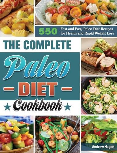 Cover image for The Complete Paleo Diet Cookbook: 500 Fast and Easy Paleo Diet Recipes for Health and Rapid Weight Loss