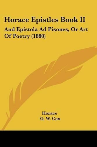 Horace Epistles Book II: And Epistola Ad Pisones, or Art of Poetry (1880)