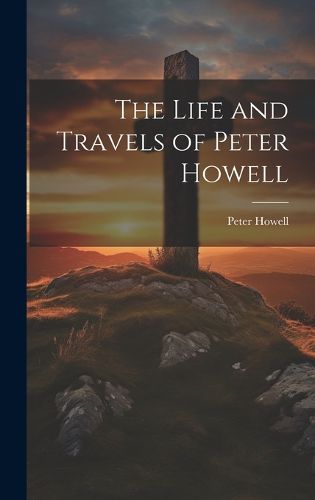 Cover image for The Life and Travels of Peter Howell