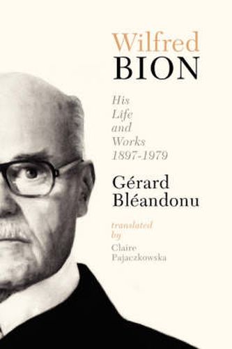 Wilfred Bion: His Life and Works