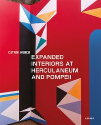 Cover image for Catrin Huber: Expanded Interiors At Herculaneum And Pompeii