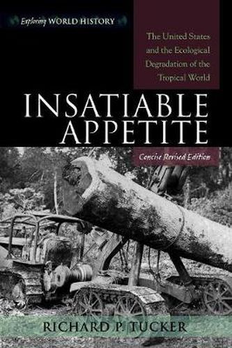 Cover image for Insatiable Appetite: The United States and the Ecological Degradation of the Tropical World