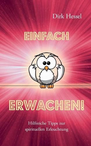 Cover image for Einfach Erwachen!: Hilfreiche Tipps zur spirituellen Erleuchtung