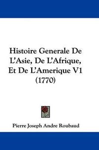 Cover image for Histoire Generale De L'Asie, De L'Afrique, Et De L'Amerique V1 (1770)