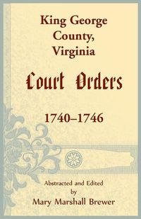 Cover image for King George County, Virginia Court Orders, 1740-1746