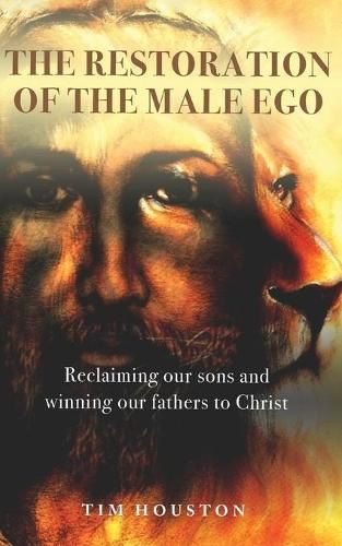 Cover image for The Restoration of the Male Ego: Reclaiming our sons and winning our fathers to Christ
