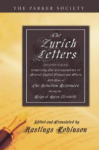 Cover image for The Zurich Letters (Second Series): Comprising the Correspondence of Several English Bishops and Others with Some of the Helvetian Reformers, During the Early Part of the Reign of Queen Elizabeth