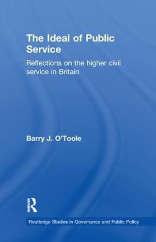 Cover image for The Ideal of Public Service: Reflections on the Higher Civil Service in Britain