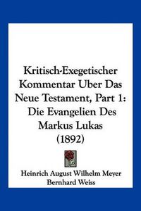 Cover image for Kritisch-Exegetischer Kommentar Uber Das Neue Testament, Part 1: Die Evangelien Des Markus Lukas (1892)