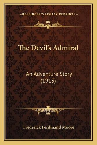 The Devil's Admiral: An Adventure Story (1913)