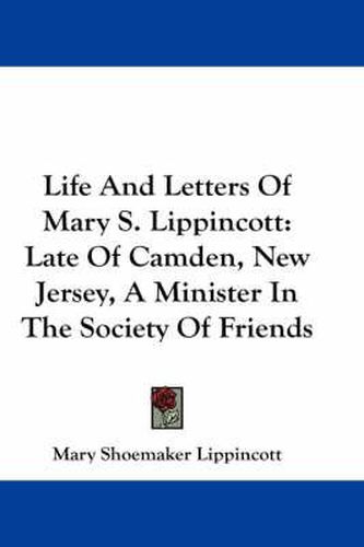 Cover image for Life and Letters of Mary S. Lippincott: Late of Camden, New Jersey, a Minister in the Society of Friends