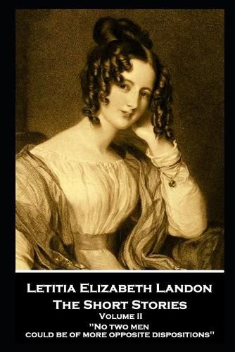 Letitia Elizabeth Landon - The Short Stories Volume II: No two men could be of more opposite dispositions