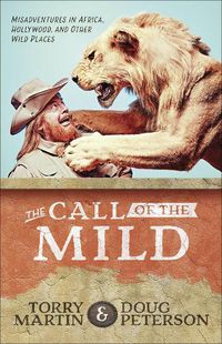 Cover image for The Call of the Mild: Misadventures in Africa, Hollywood, and Other Wild Places