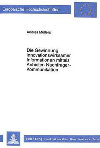 Cover image for Die Gewinnung Innovationswirksamer Informationen Mittels Anbieter-Nachfrager-Kommunikation