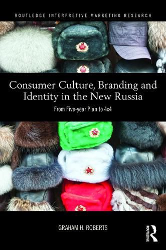 Cover image for Consumer Culture, Branding and Identity in the New Russia: From Five-year Plan to 4x4