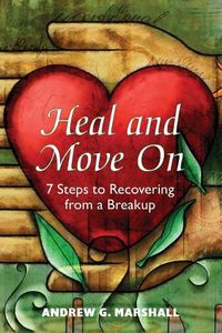 Cover image for Heal and Move on: 7 Steps to Recovering from a Breakup