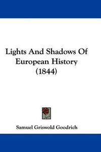 Cover image for Lights And Shadows Of European History (1844)