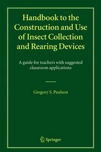 Cover image for Handbook to the Construction and Use of Insect Collection and Rearing Devices: A guide for teachers with suggested classroom applications