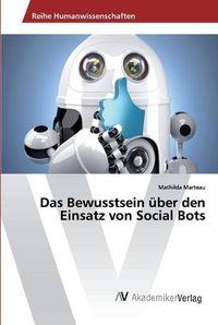 Cover image for Das Bewusstsein uber den Einsatz von Social Bots