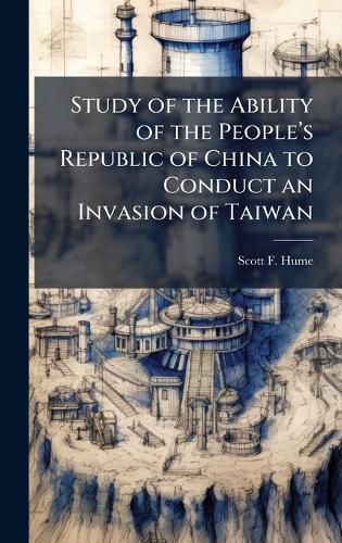 Cover image for Study of the Ability of the Peoplea(TM)s Republic of China to Conduct an Invasion of Taiwan