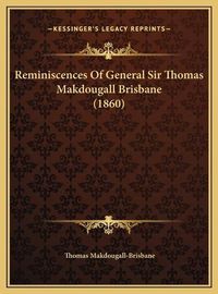 Cover image for Reminiscences of General Sir Thomas Makdougall Brisbane (1860)