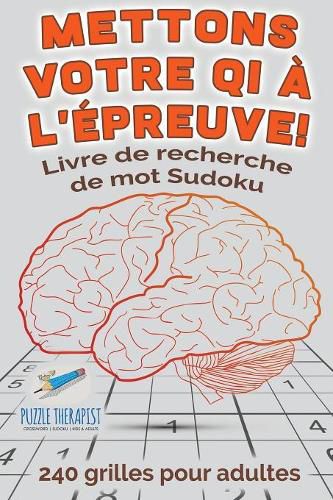 Cover image for Mettons votre QI a l'epreuve ! Livre de recherche de mot Sudoku 240 grilles pour adultes