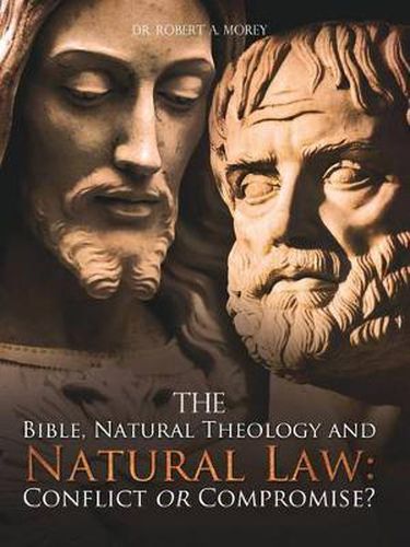 Cover image for The Bible, Natural Theology and Natural Law: Conflict or Compromise?