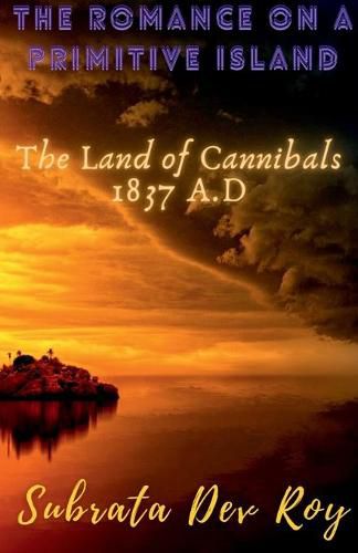 Cover image for The Romance on a Primitive Island: The land of cannibals 1837 A.D