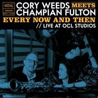 Cover image for Cory Weeds Meets Champian Fulton: Every Now And Then (Live At Ocl Studios) 