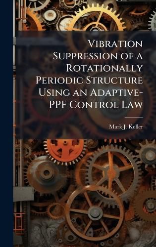 Cover image for Vibration Suppression of a Rotationally Periodic Structure Using an Adaptive-PPF Control Law