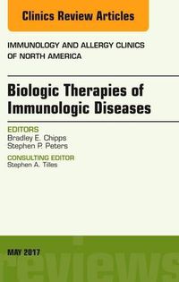 Cover image for Biologic Therapies of Immunologic Diseases, An Issue of Immunology and Allergy Clinics of North America