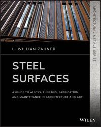 Cover image for Steel Surfaces - A Guide to Alloys, Finishes, Fabrication and Maintenance in Architecture and Art