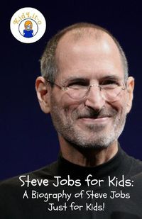 Cover image for Steve Jobs for Kids: A Biography of Steve Jobs Just for Kids!