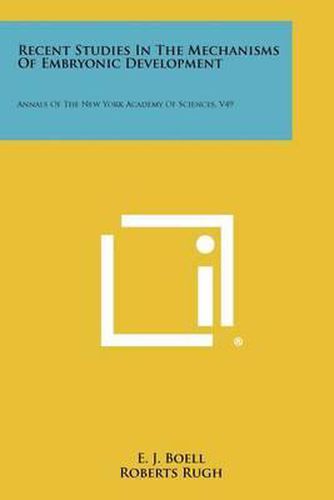 Recent Studies in the Mechanisms of Embryonic Development: Annals of the New York Academy of Sciences, V49