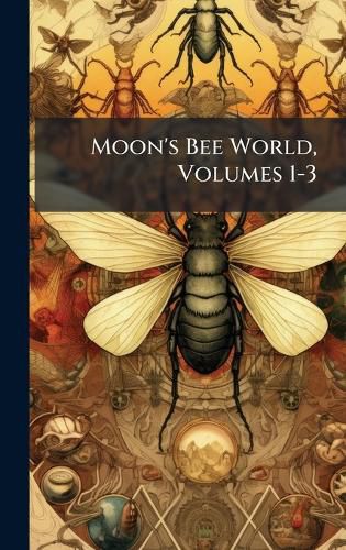Cover image for Moon's Bee World, Volumes 1-3