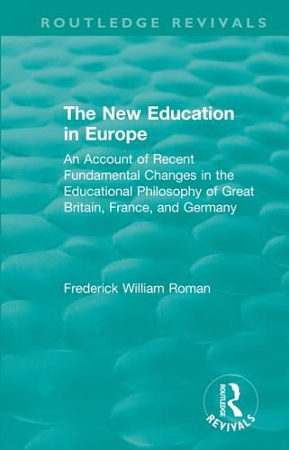 Cover image for The New Education in Europe: An Account of Recent Fundamental Changes in the Educational Philosophy of Great Britain, France, and Germany