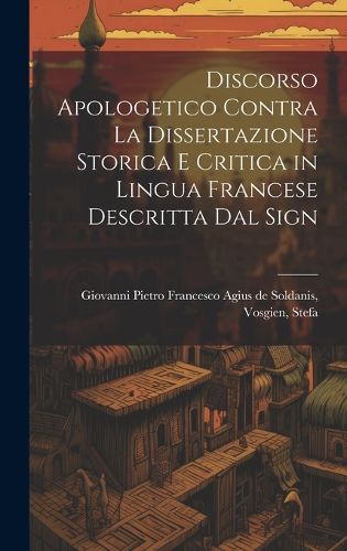 Cover image for Discorso Apologetico Contra la Dissertazione Storica e Critica in Lingua Francese Descritta dal Sign