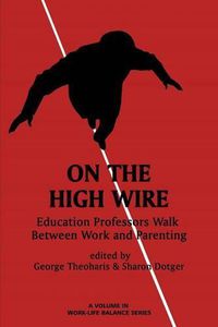 Cover image for On the High Wire: Education Professors Walk Between Work and Parenting