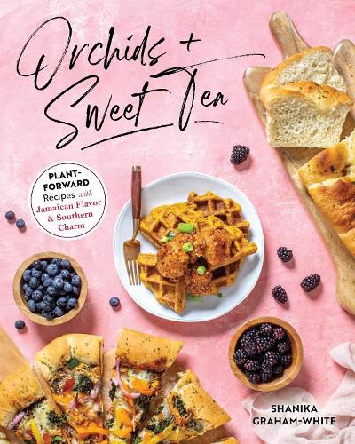 Cover image for Orchids And Sweet Tea: Plant-Forward Recipes with Jamaican Flavor & Southern Charm