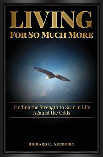 Cover image for Living for So Much More: Finding the Strenght to Soar in Life Against the Odds