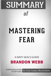 Cover image for Summary of Mastering Fear: A Navy SEAL's Guide by Brandon Webb and John David Mann: Conversation Starters