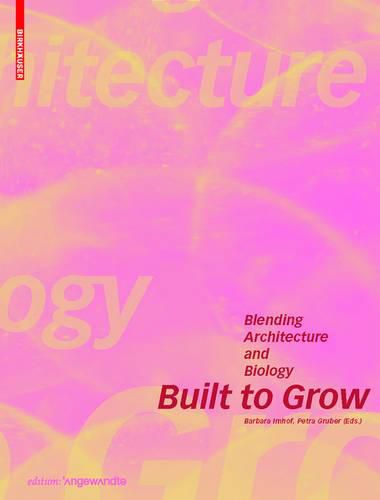 Cover image for Built to Grow - Blending architecture and biology