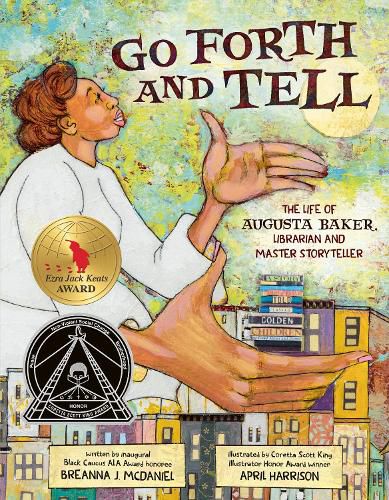Cover image for Go Forth and Tell: The Life of Augusta Baker, Librarian and Master Storyteller