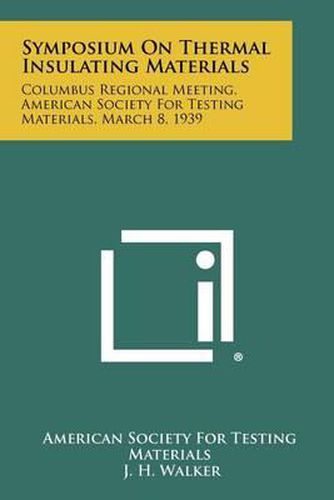 Symposium on Thermal Insulating Materials: Columbus Regional Meeting, American Society for Testing Materials, March 8, 1939