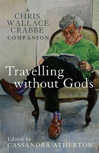 Cover image for Travelling Without Gods: A Chris Wallace-Crabbe Companion